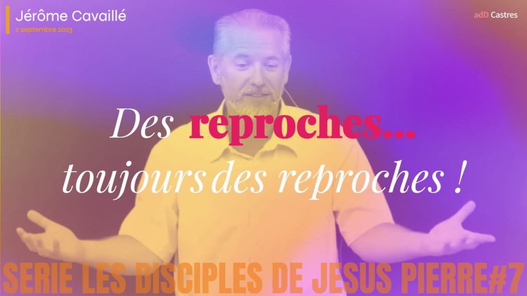 Comment Appelle T-on Une Personne Qui Fait Toujours Des Reproches Les disciples de Jésus (10) : Pierre (#7) – Des reproches… toujours des